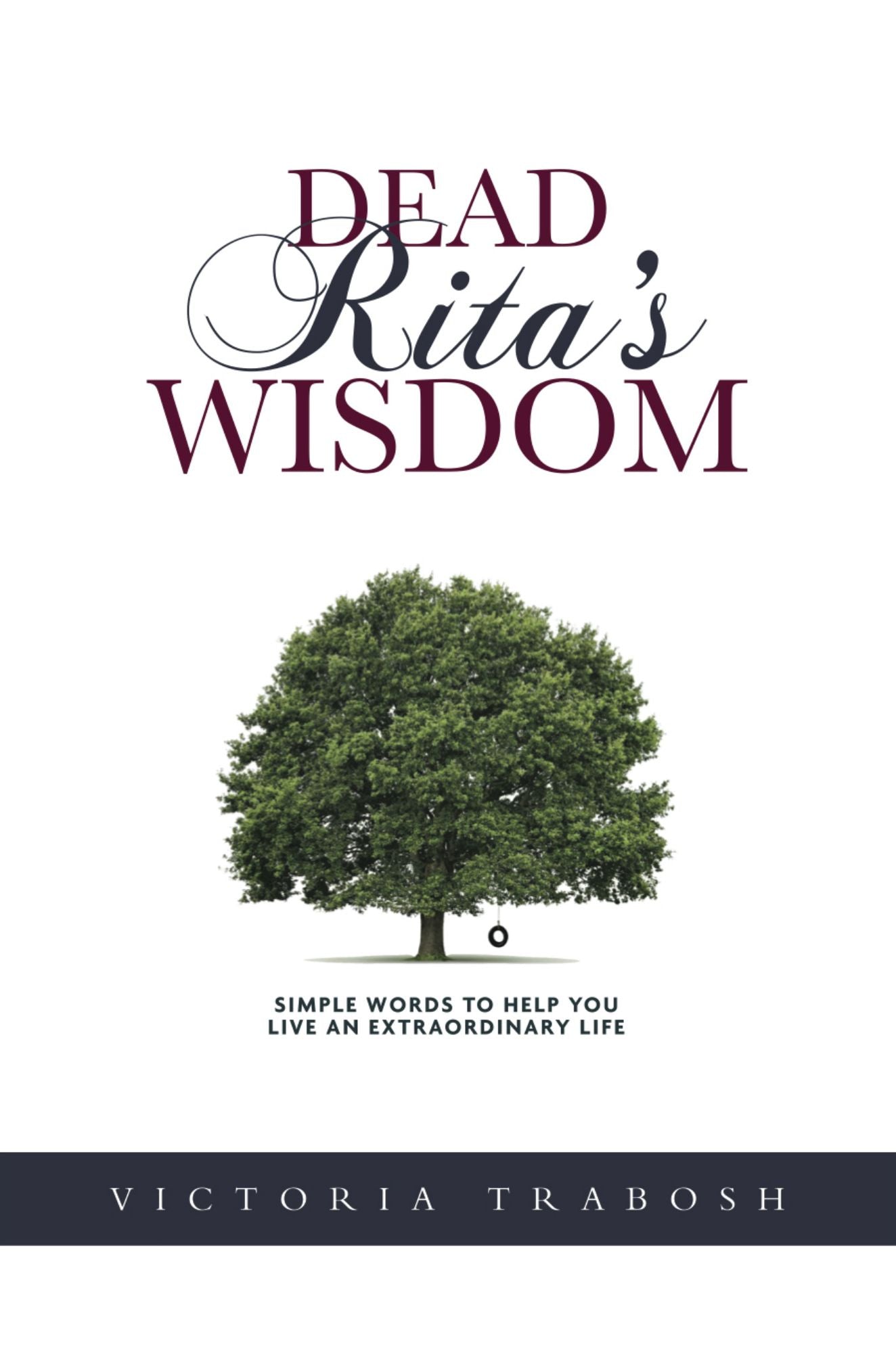 Dead Rita's Wisdom: Simple Words To Help You Live An Extraordinary Life