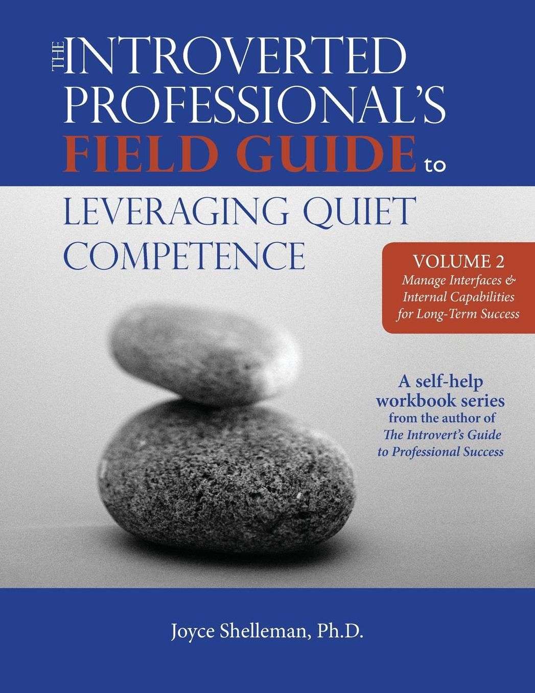 The Introverted Professional's Field Guide to Leveraging Quiet Competence Volume 2: Manage Interfaces and Internal Capabilities for Long-Term Success