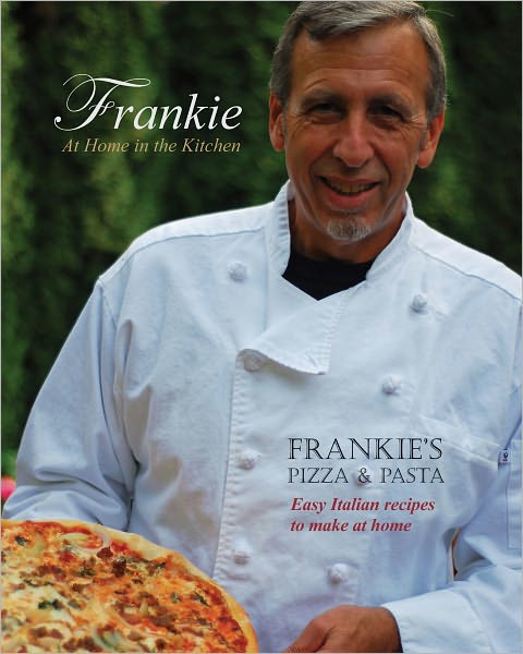 Frankie at Home in the Kitchen: Frankie's Pizza and Pasta/Easy Italian Recipes to Make at Home