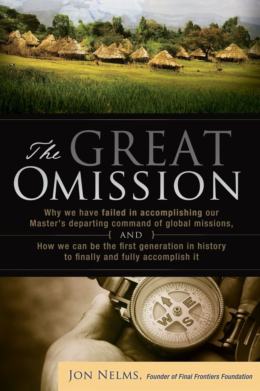 The Great Omission: Why we have failed in accomplishing our master's departing command of global missions and how we can be the first genertion in history to finally and fully accomplish It