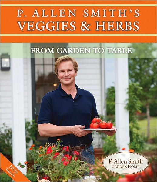P. Allen Smith's Veggies and Herbs: From Garden to Table