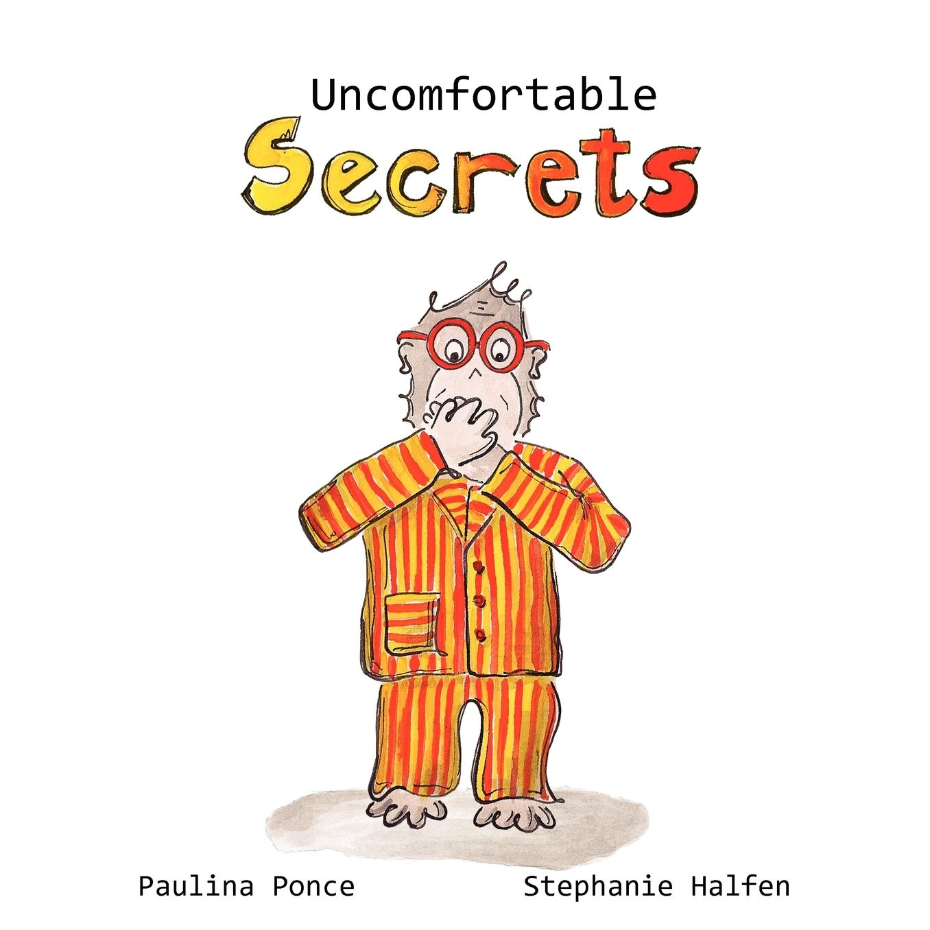 Uncomfortable Secrets. A Children's Book That Will Help Prevent Child Sexual Abuse. It Teaches Children To Say No To Inappropiate Physical Contact, Understand Their Emotions And Recognize A Trustworthy Person To Talk To.