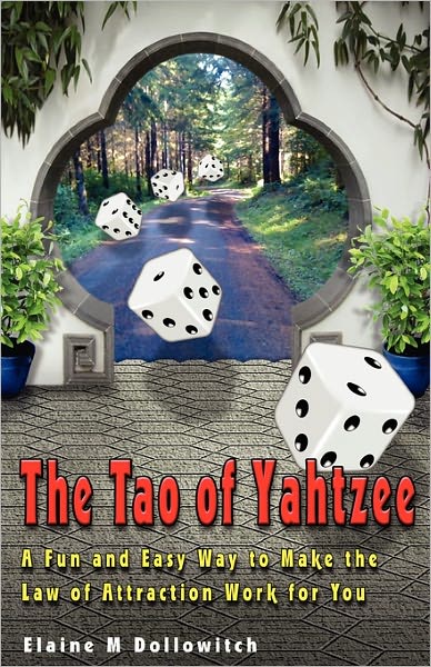 The Tao of Yahtzee: A Fun and  Easy Way to Make the Law of Attraction Work for You