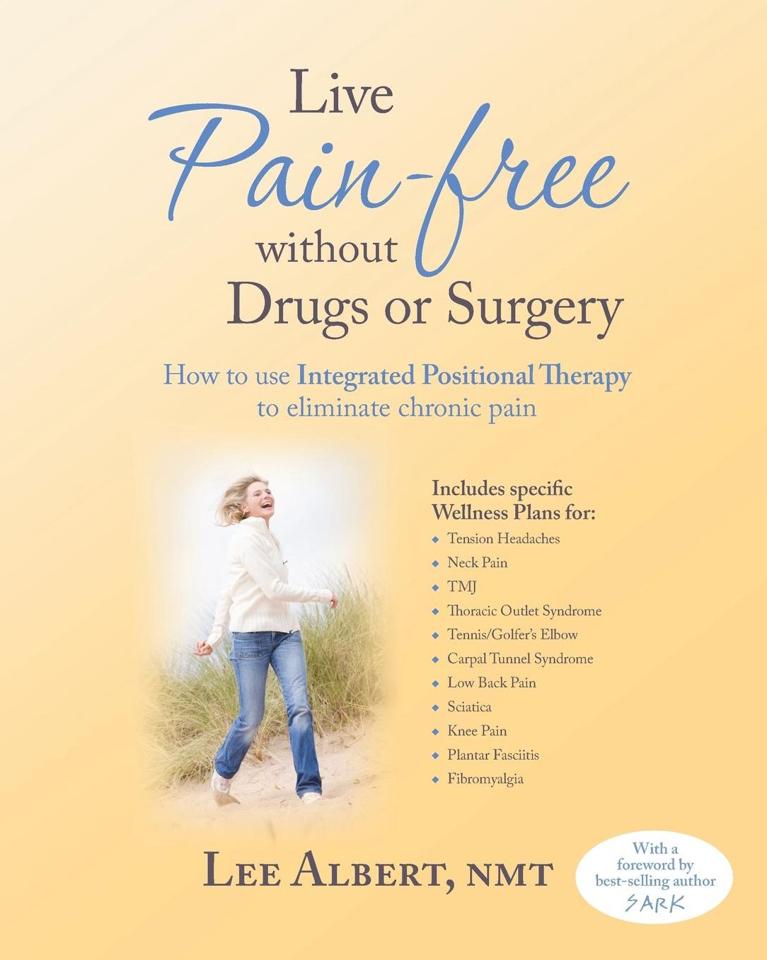 Live Pain Free without Drugs or Surgery: How to Eliminate Chronic Pain Using Integrated Positional Therapy