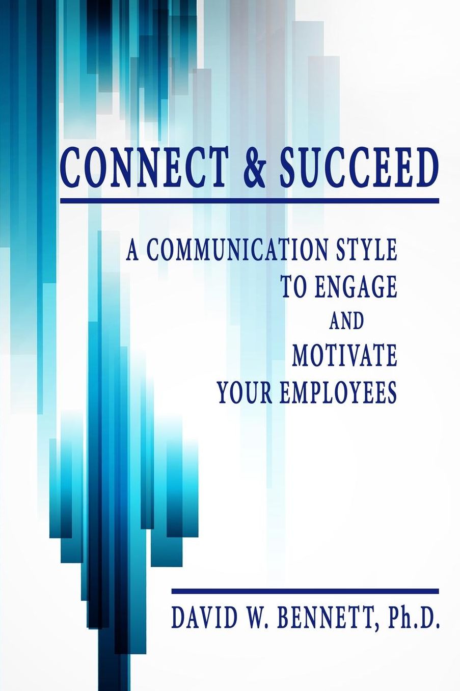 Connect & Succeed: A Communication Style to Engage and Motivate Your Employees