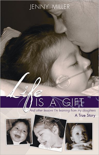 Life is a Gift: And Other Lessons I'm Learning From My Daughters-A True Story