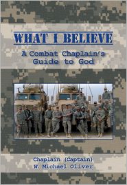 What I Believe: A Combat Chaplain's Guide to God