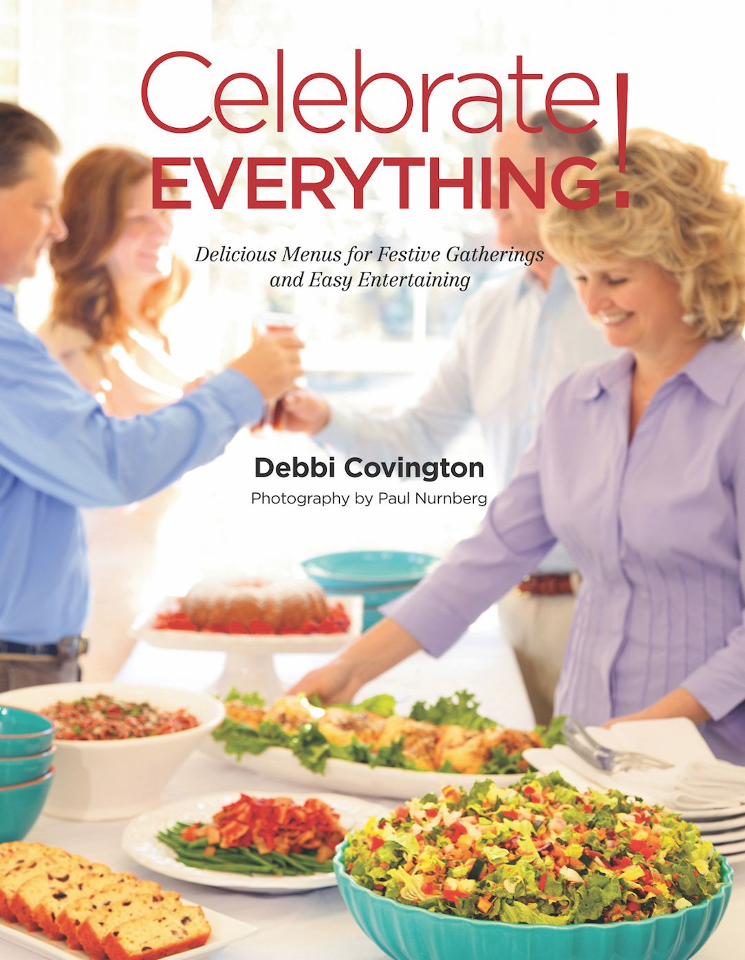 Celebrate Everything!: Delicious Menus for Festive Gatherings and Easy Entertaining