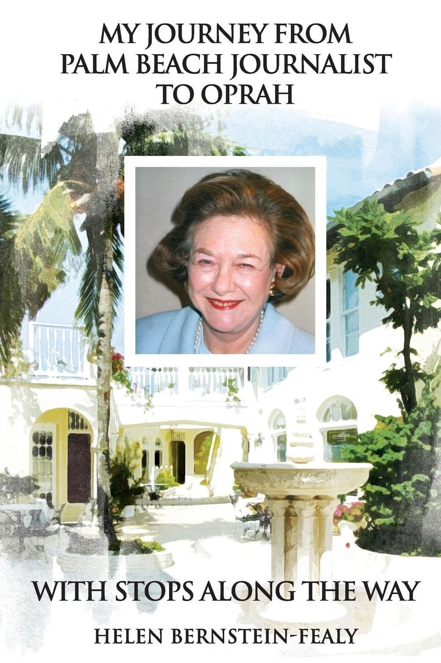 My Journey from Palm Beach Journalist to Oprah: With Stops Along the Way