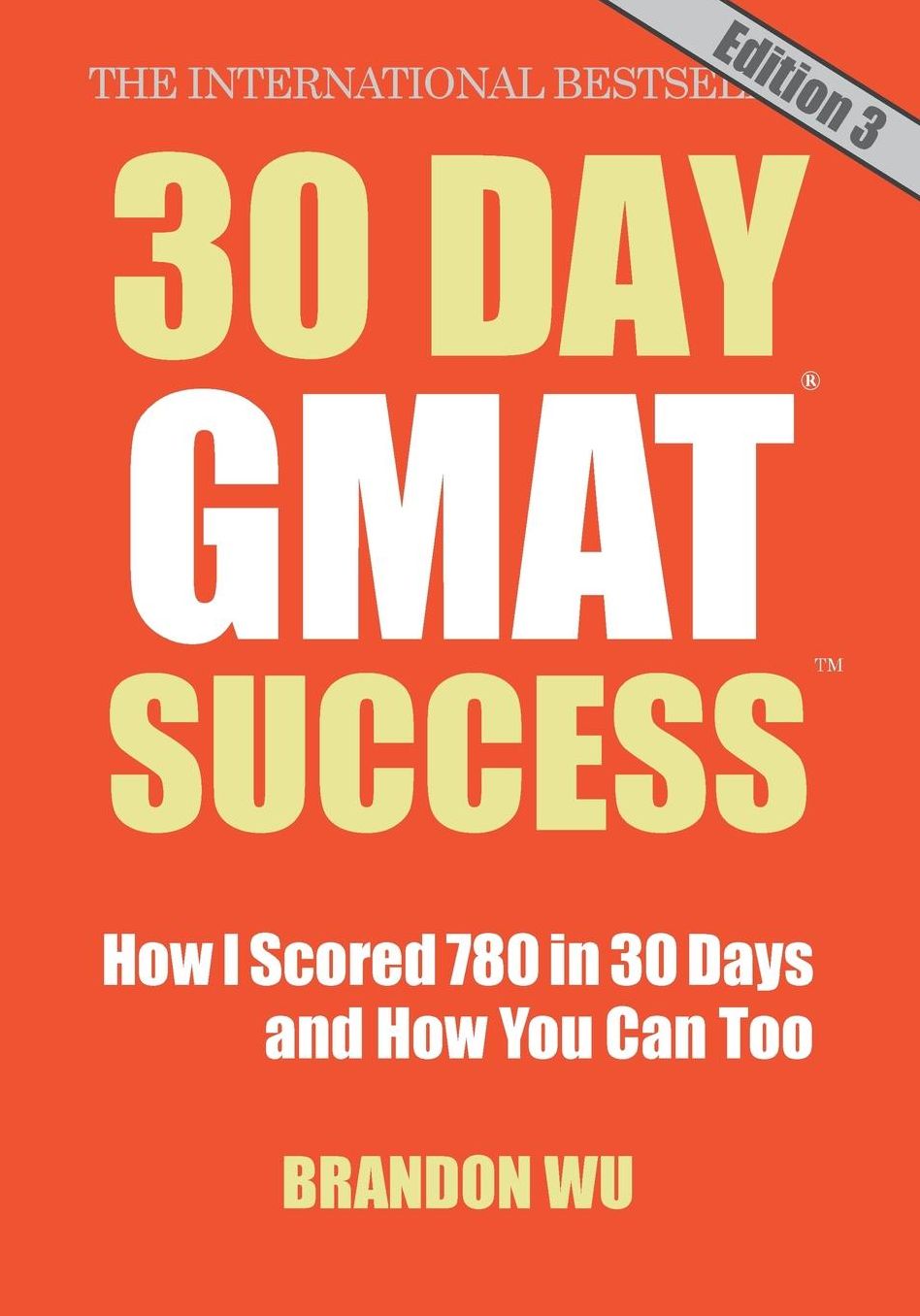 30 Day GMAT Success, Edition 3: How I Scored 780 on the GMAT in 30 Days and How You Can Too!