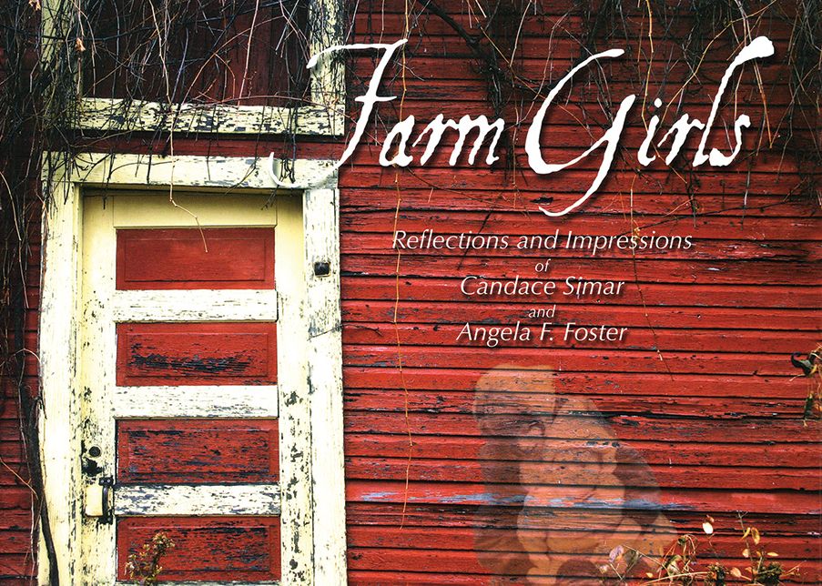 Farm Girls: Reflections and Impressions of Candace Simar and Angela F. Foster