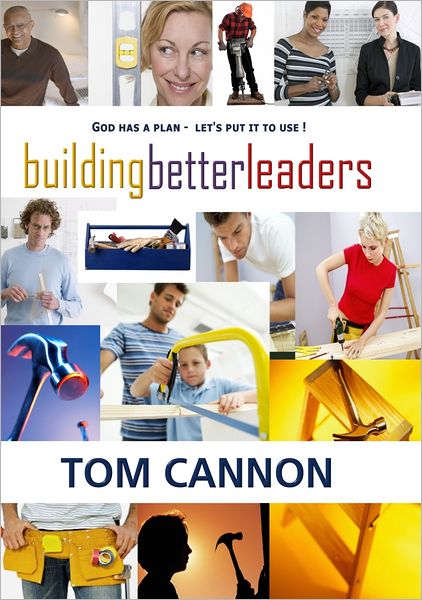 Building Better Leaders: Become the Leader You Were Meant to Be!