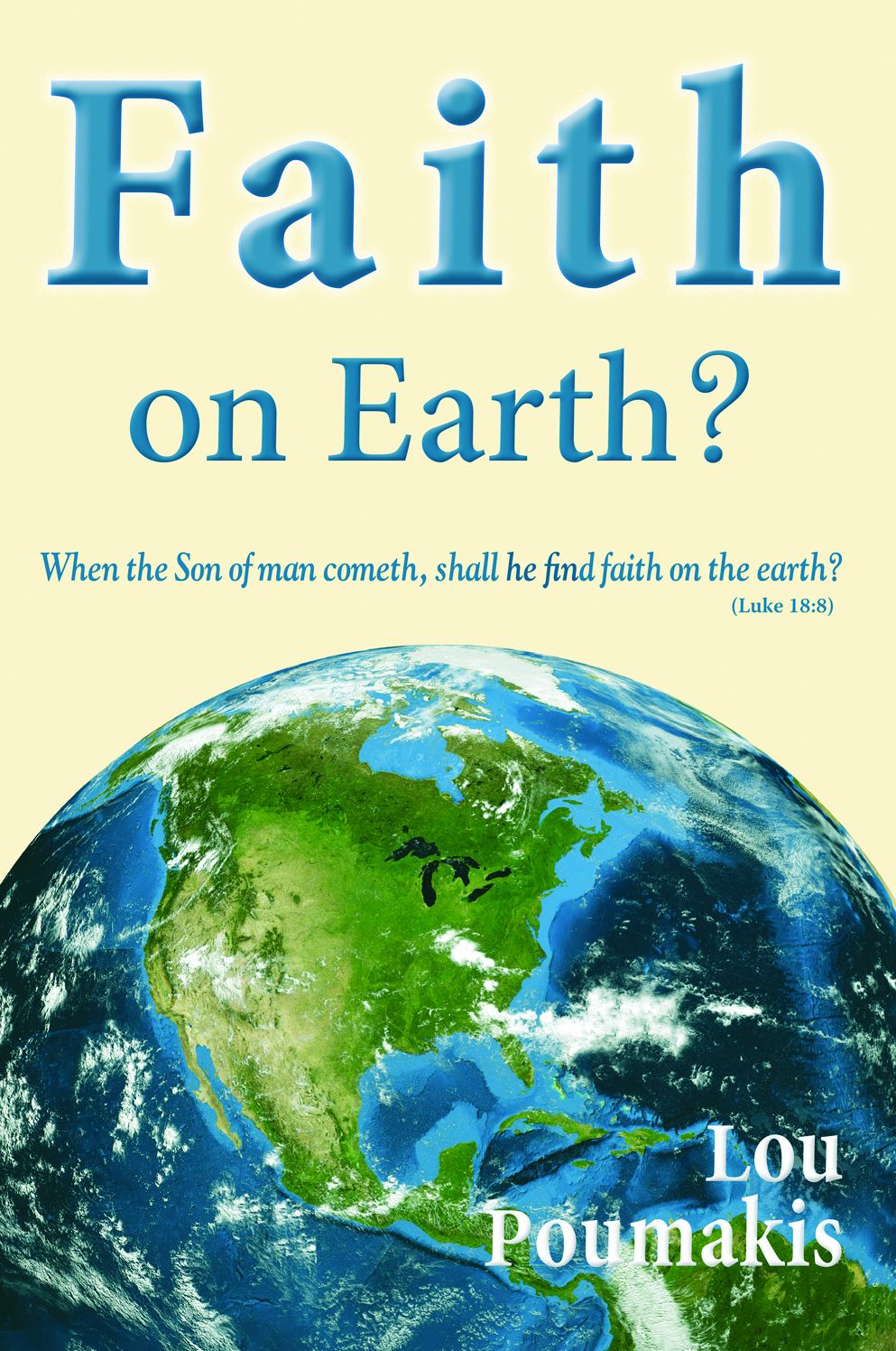 Faith on Earth?: When the son of man cometh, shall he find faith on the earth?