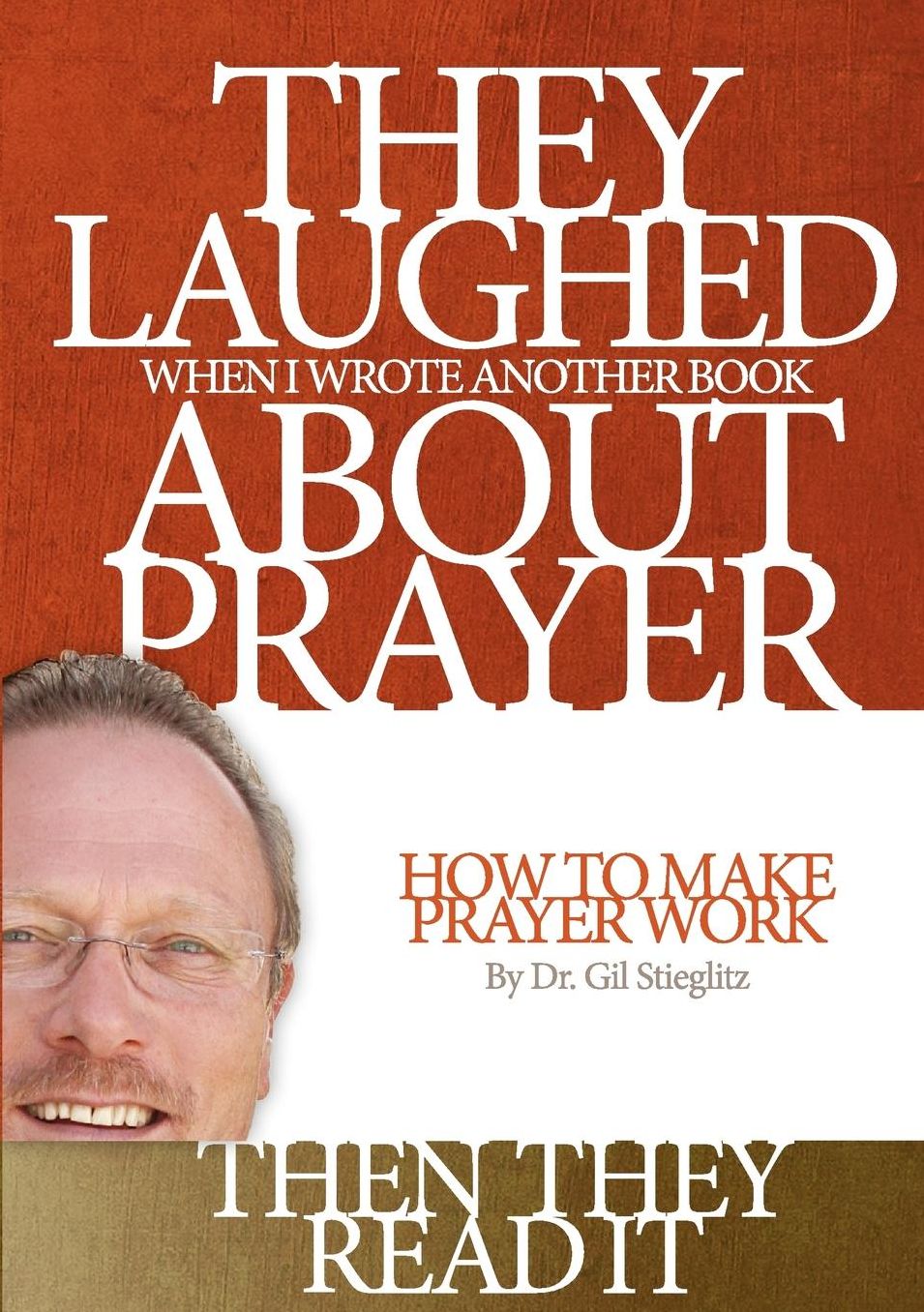 They Laughed When I Wrote Another Book About Prayer... Then They Read It