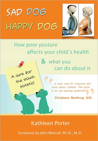Sad Dog Happy Dog: How Poor Posture Affects Your Child's Health and What You Can Do About It
