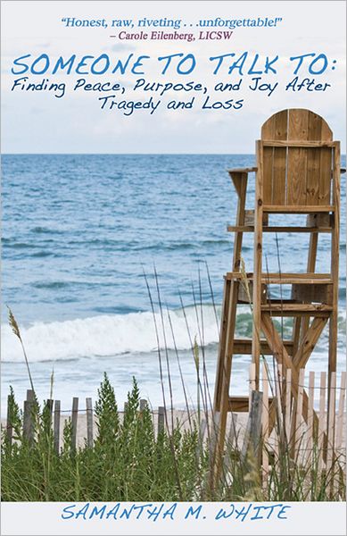 Someone to Talk To - Finding Peace, Purpose, and Joy after Tragedy and Loss; a Recipe for Healing from Trauma and Grief