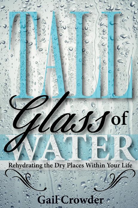Tall Glass Of Water- Rehydrating the dry places within your life