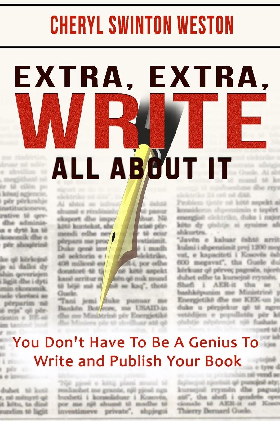 Extra, Extra, WRITE All About IT: You Don't Have To Be A Genius To Write And Publish Your Book