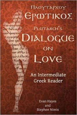 Plutarch's Dialogue on Love: Greek Text with Running Vocabulary and Commentary: an Intermediate Greek Reader