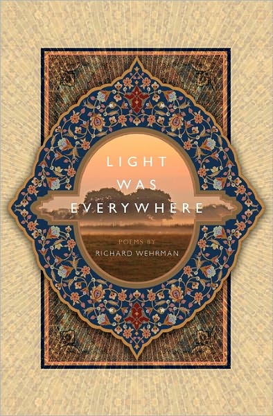 Light was Everywhere: Poems by Richard Wehrman
