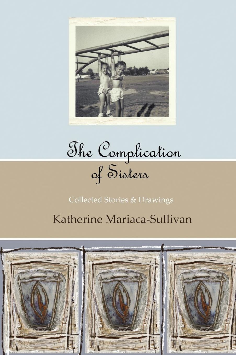 The Complication of Sisters (color Edition): A Collection of Stories and Drawings by Katherine Mariaca-Sullivan