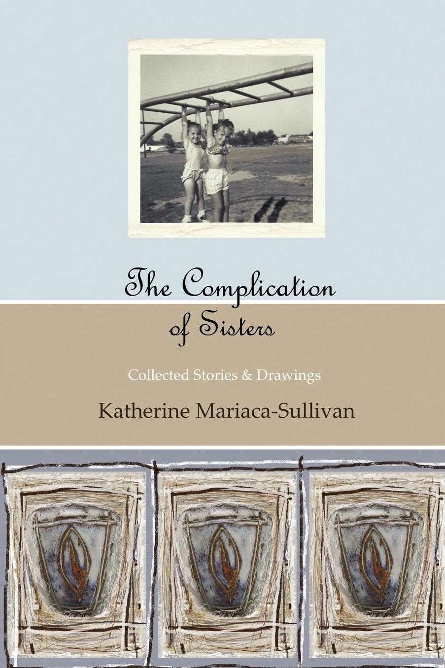 The Complication of Sisters (black and White Edition): Collected Stories and Drawings