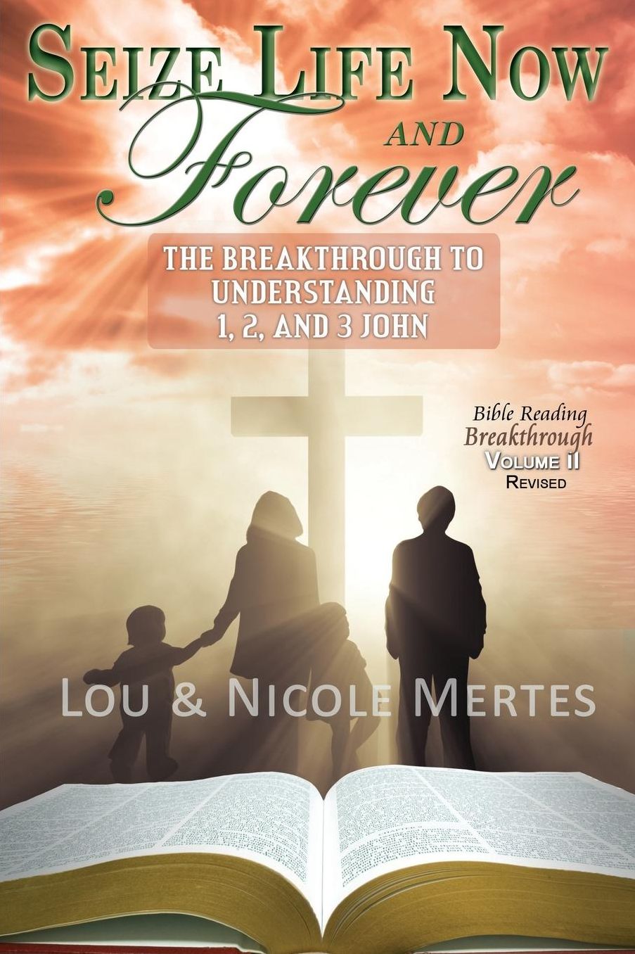 Seize Life Now and Forever: The Breakthrough to Understanding 1, 2, and 3 John