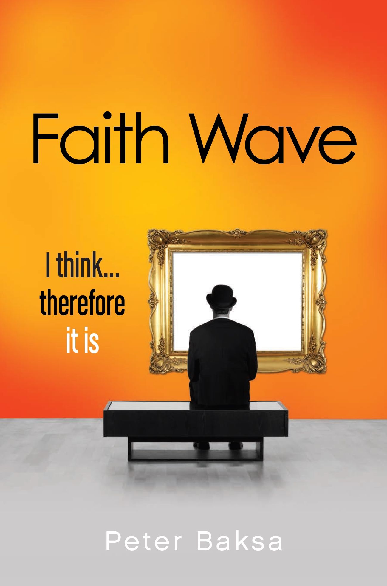Faith Wave: I Think... Therefore It Is