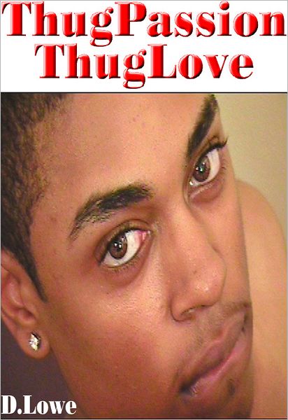 D.Lowe's ThugPassion - ThugLove: Part 1