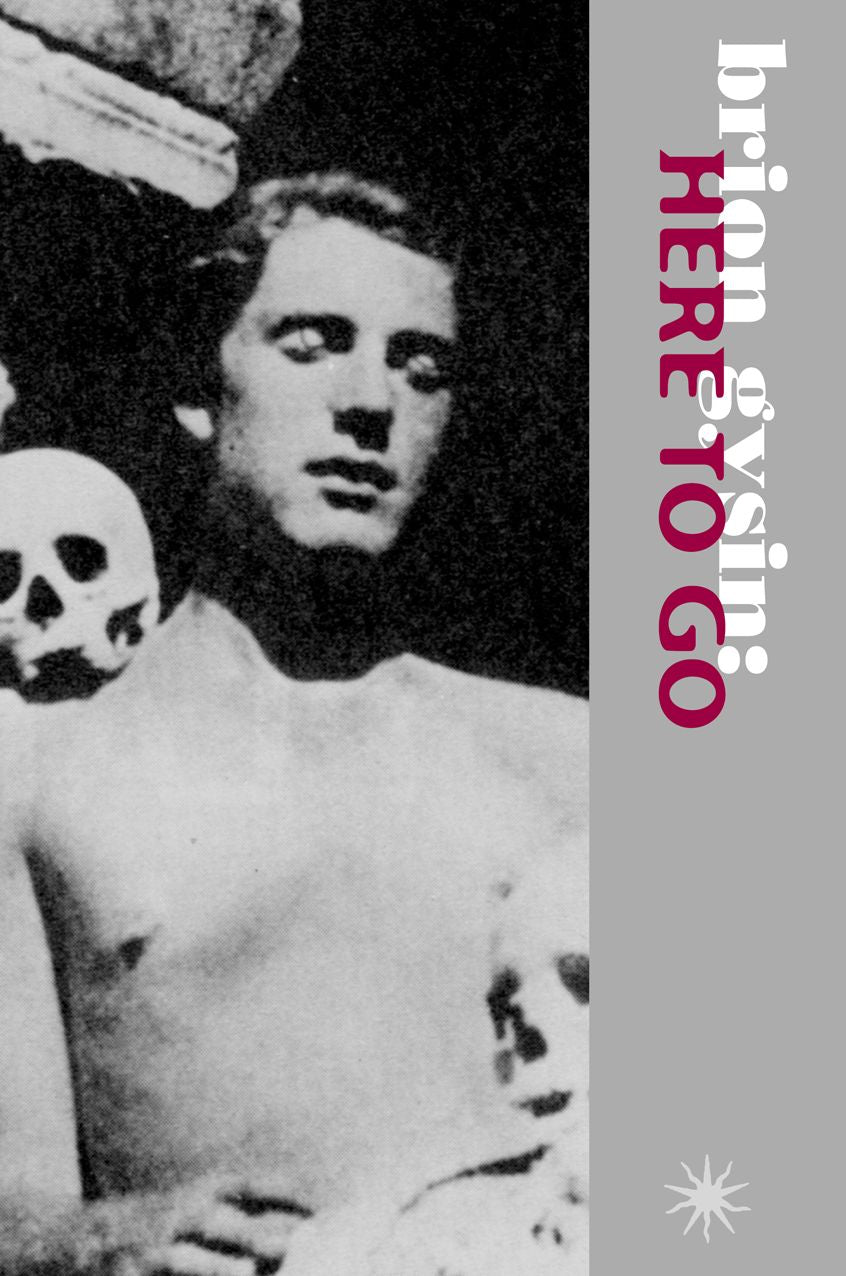 Brion Gysin: Here to Go: Interviews and Texts