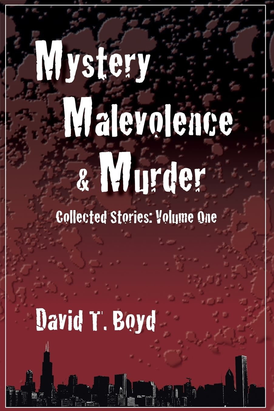 Mystery, Malevolence and Murder: Collected Stories: Volume One