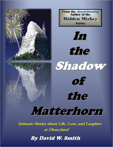 In the Shadow of the Matterhorn: Intimate Stories of Life, Love, and Laughter at Disneyland