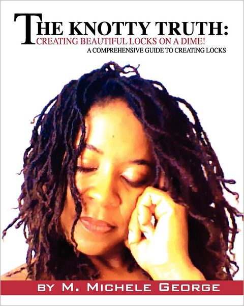 The Knotty Truth: A comprehensive guide to creating beautiful locks: creating beautiful locks on a Dime!
