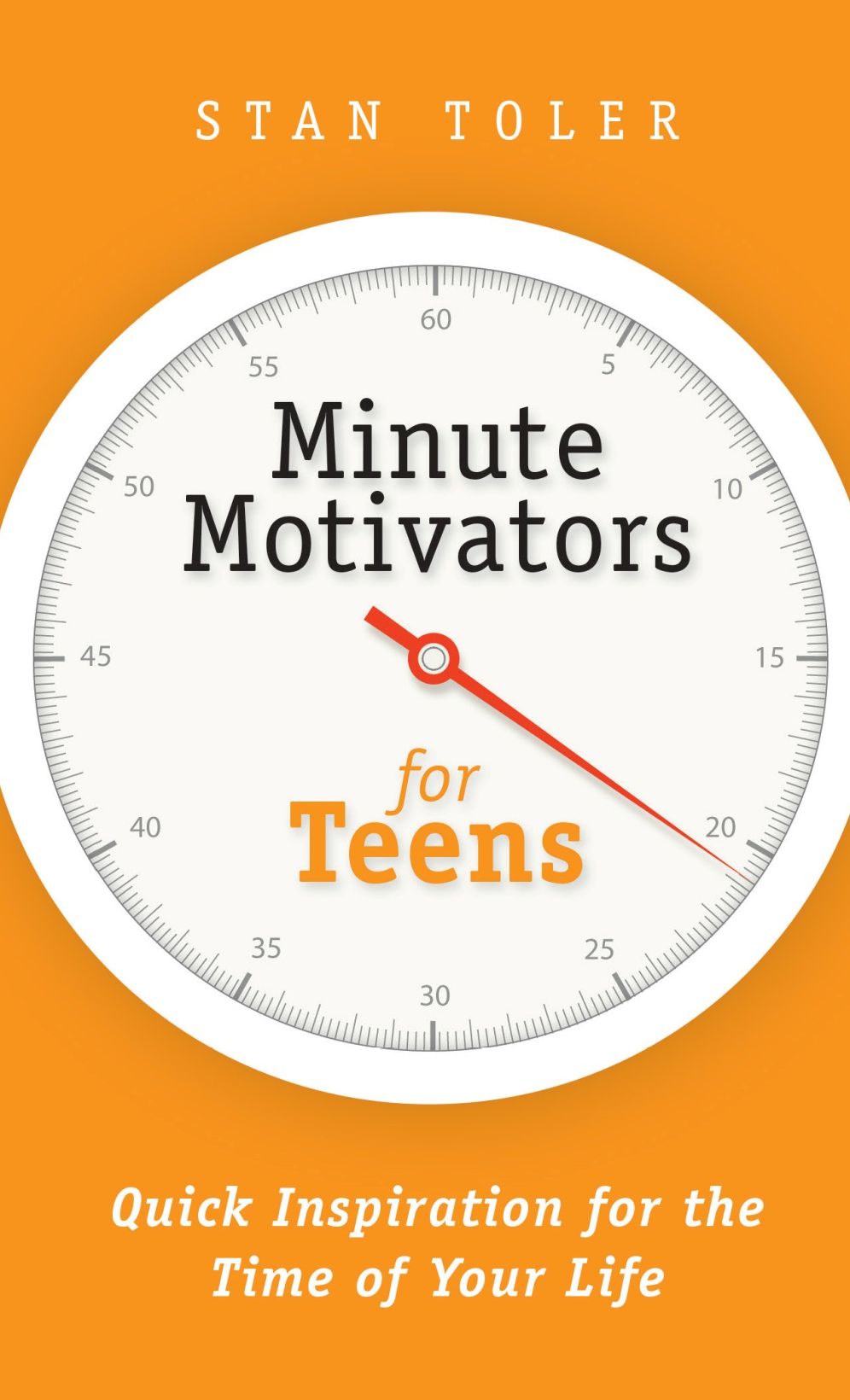Minute Motivators for Teens: Quick Inspiration for the Time of Your Life