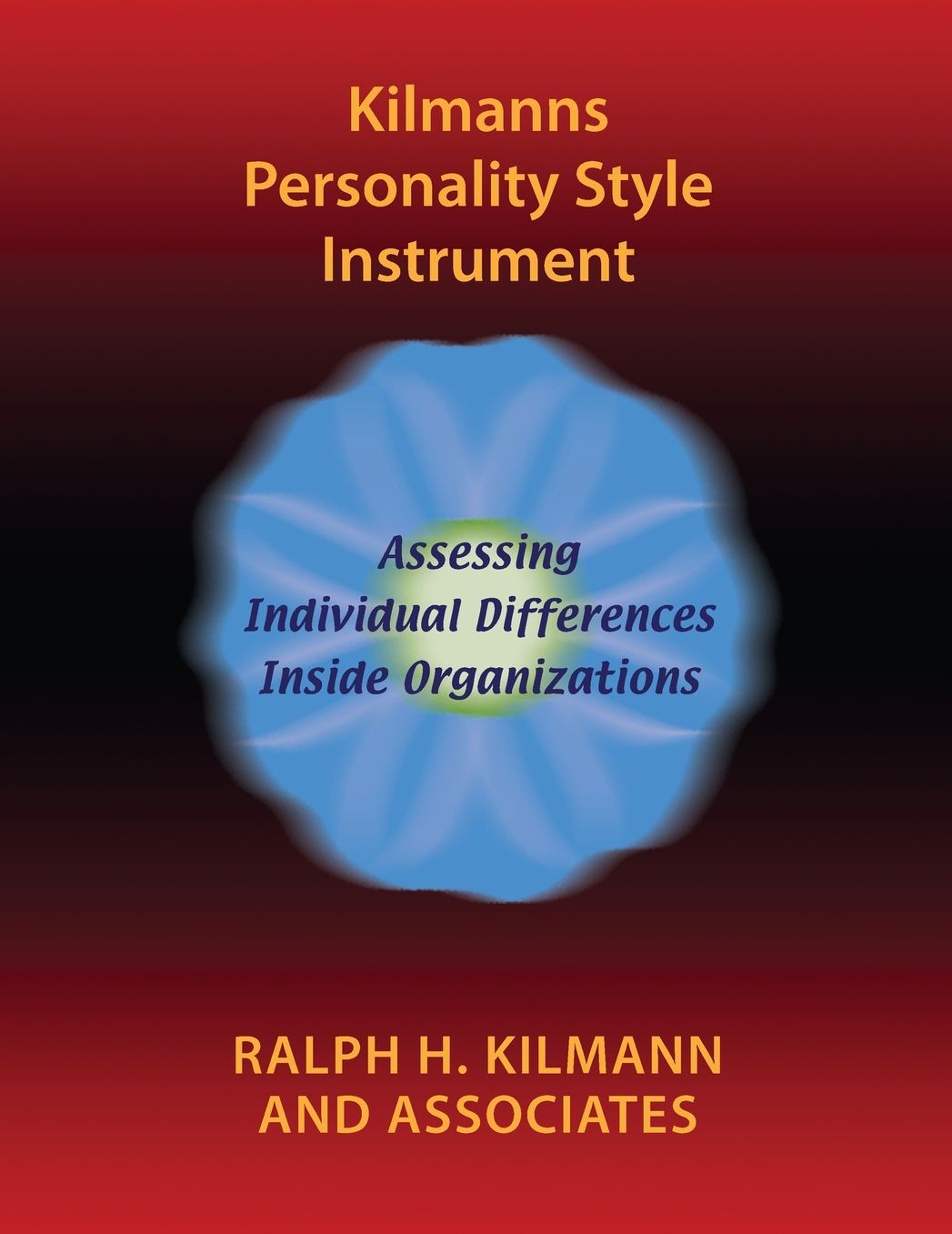 Kilmanns Personality Style Instrument: Assessing Individual Differences Inside Organizations