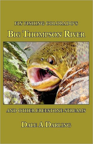 Fly Fishing Colorado's Big Thompson River: And Other Freestone Streams