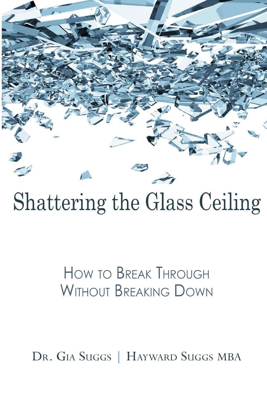 Shattering the Glass Ceiling: How to Break Through Without Breaking Down
