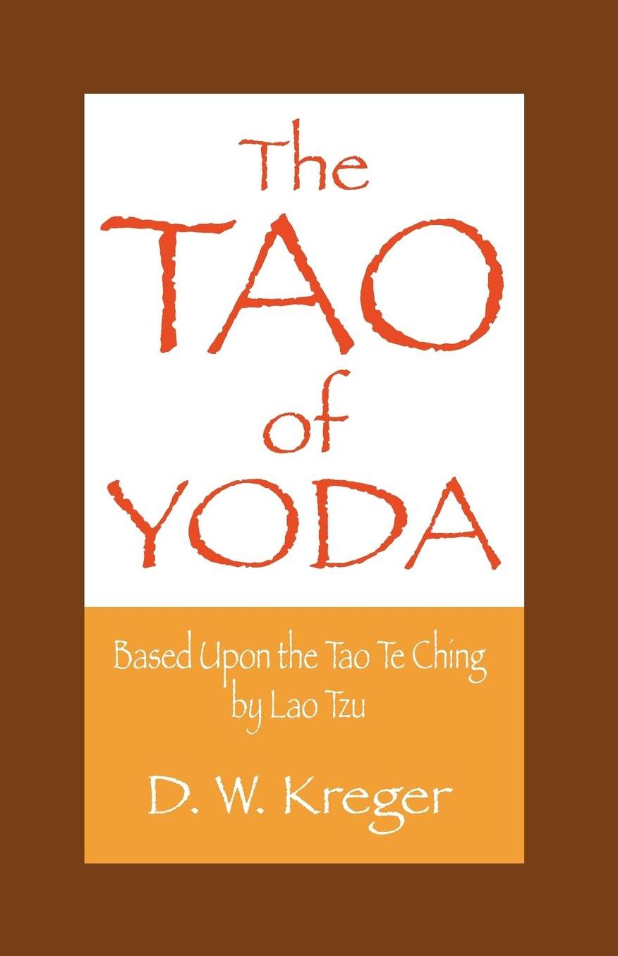 The Tao of Yoda: Based upon the Tao Te Ching, by Lao Tzu