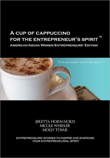 A Cup Of Cappuccino For The Entrepreneur's Spirit-American Indian Women Entrepreneurs' Edition