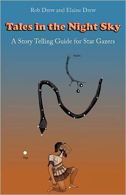 Tales in the Night Sky: A Story Telling Guide for Star Gazers