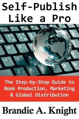 Self-Publish Like a Pro: The Step-By-Step Guide to Book Production, Marketing and Global Distribution
