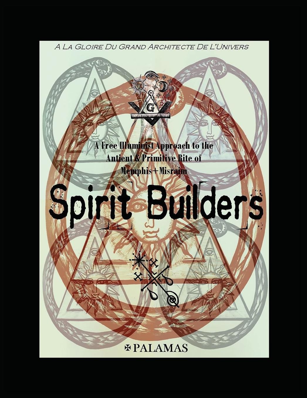 Spirit Builders: A Free Illuminist Approach to the Antient & Primitive Rite of Memphis Misraim