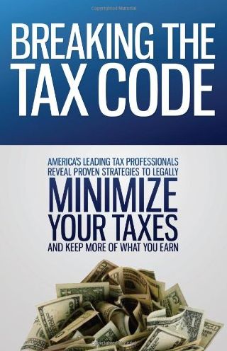 Breaking the Tax Code: America's Leading Tax Professionals Reveal Proven Strategies to Legally Minimize Your Taxes and Keep More of What You Earn