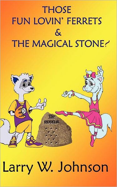 Those Fun Lovin' Ferrets & The Magical Stone!