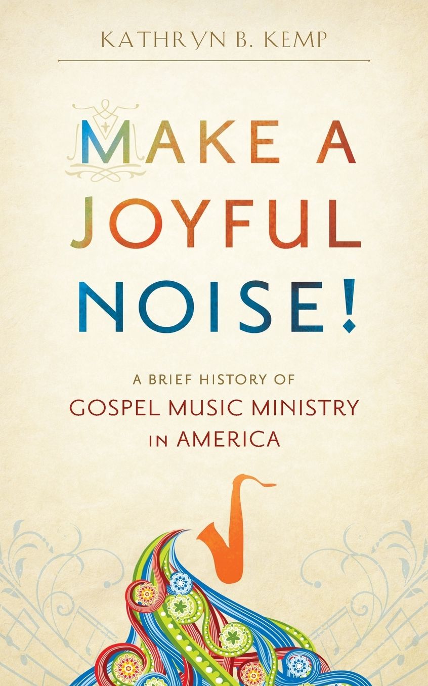 Make A Joyful Noise! A Brief History Of Gospel Music Ministry In America