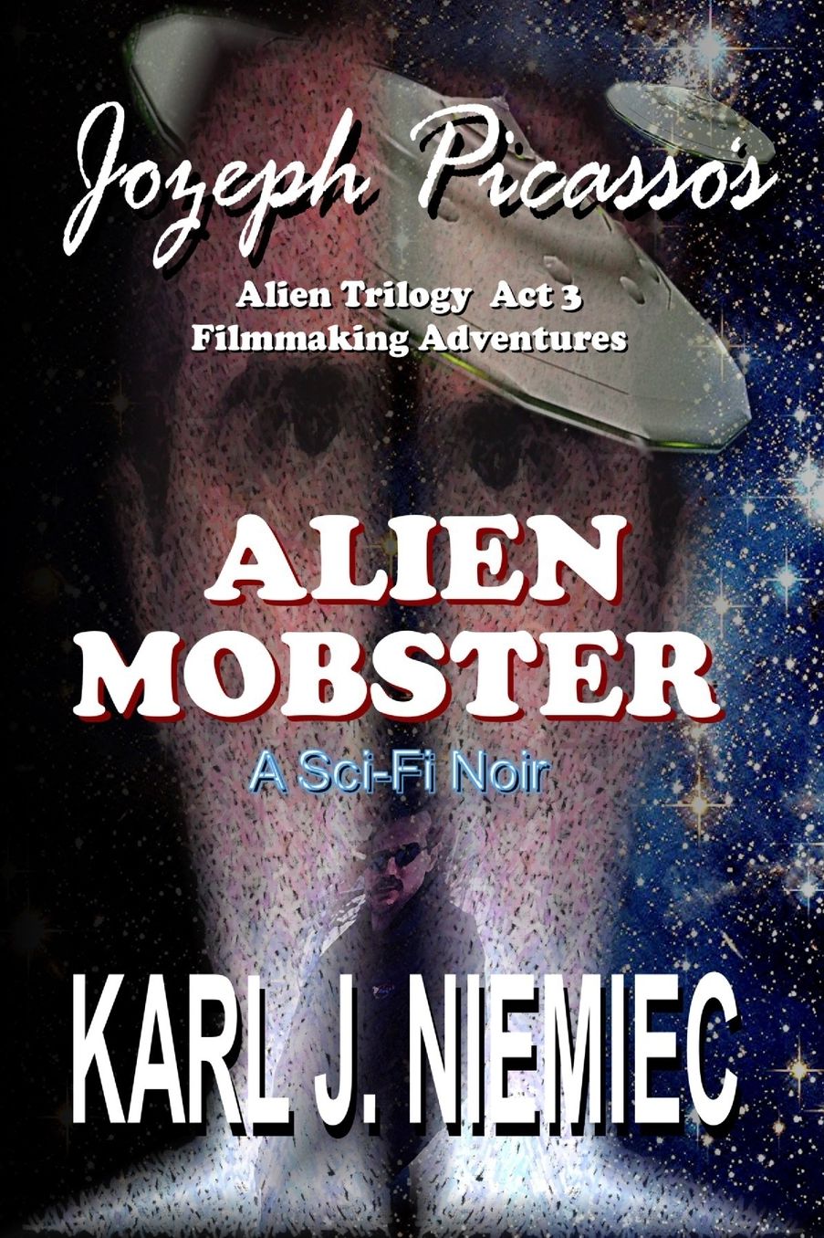 Alien Mobster - Jozeph Picasso Alien Trilogy Act 3: Filmmaking Adventures