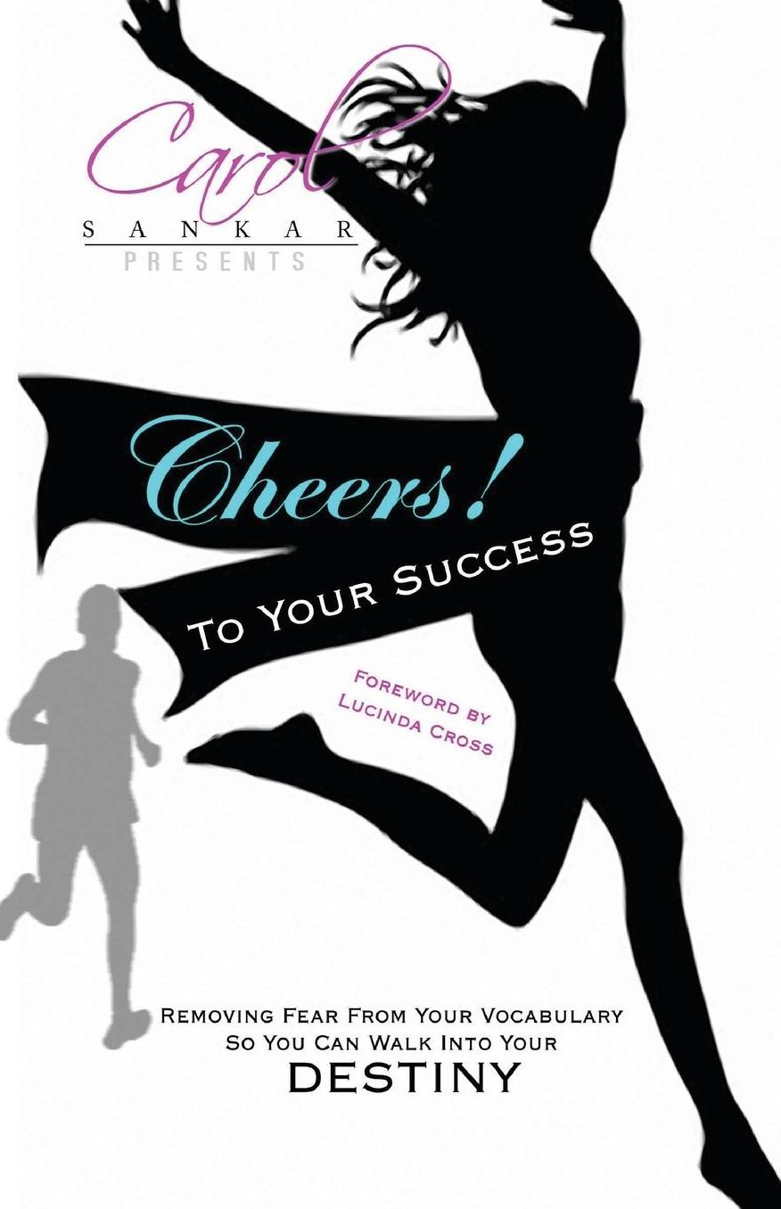Cheers! to Your Success: Removing Fear from Your Vocabulary So Your Can Walk into Your Destiny