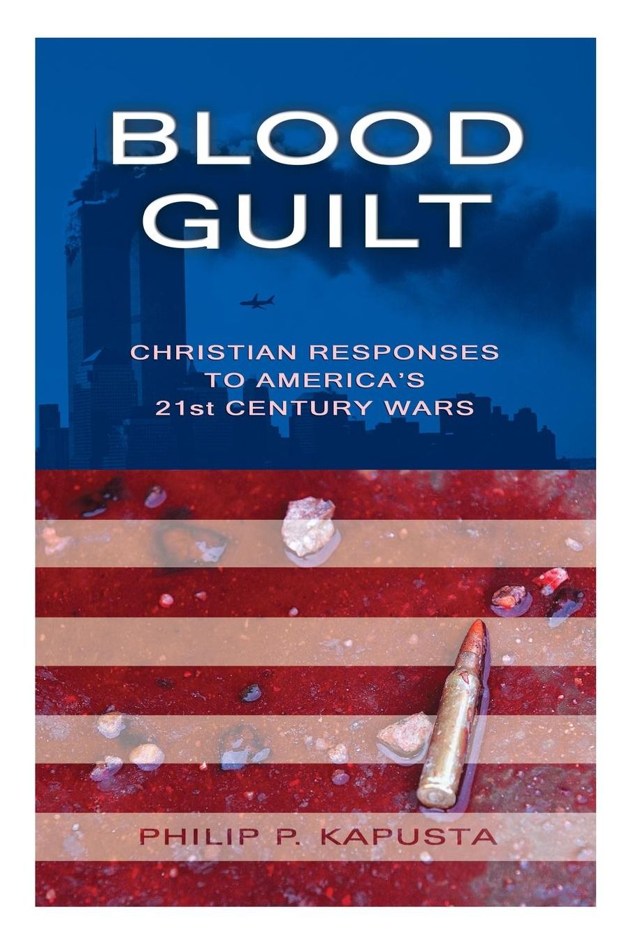 Blood Guilt: Christian Responses to America's 21st Century Wars