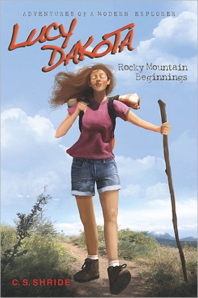 Lucy Dakota: Adventures of a Modern Explorer Book 1: Rocky Mountain Beginnings