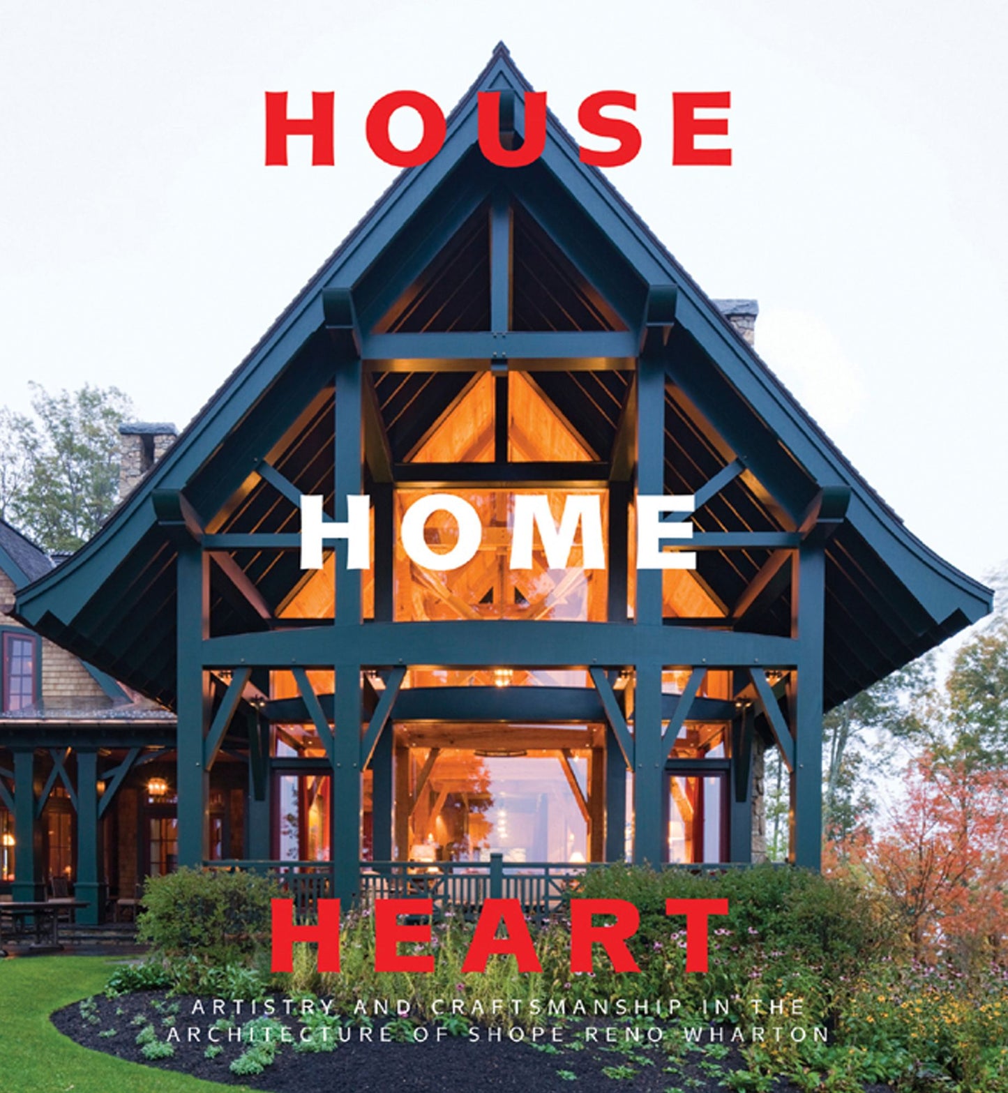 House, Home, Heart: Artistry and Craftsmanship in the Architecture of Shope Reno Wharton